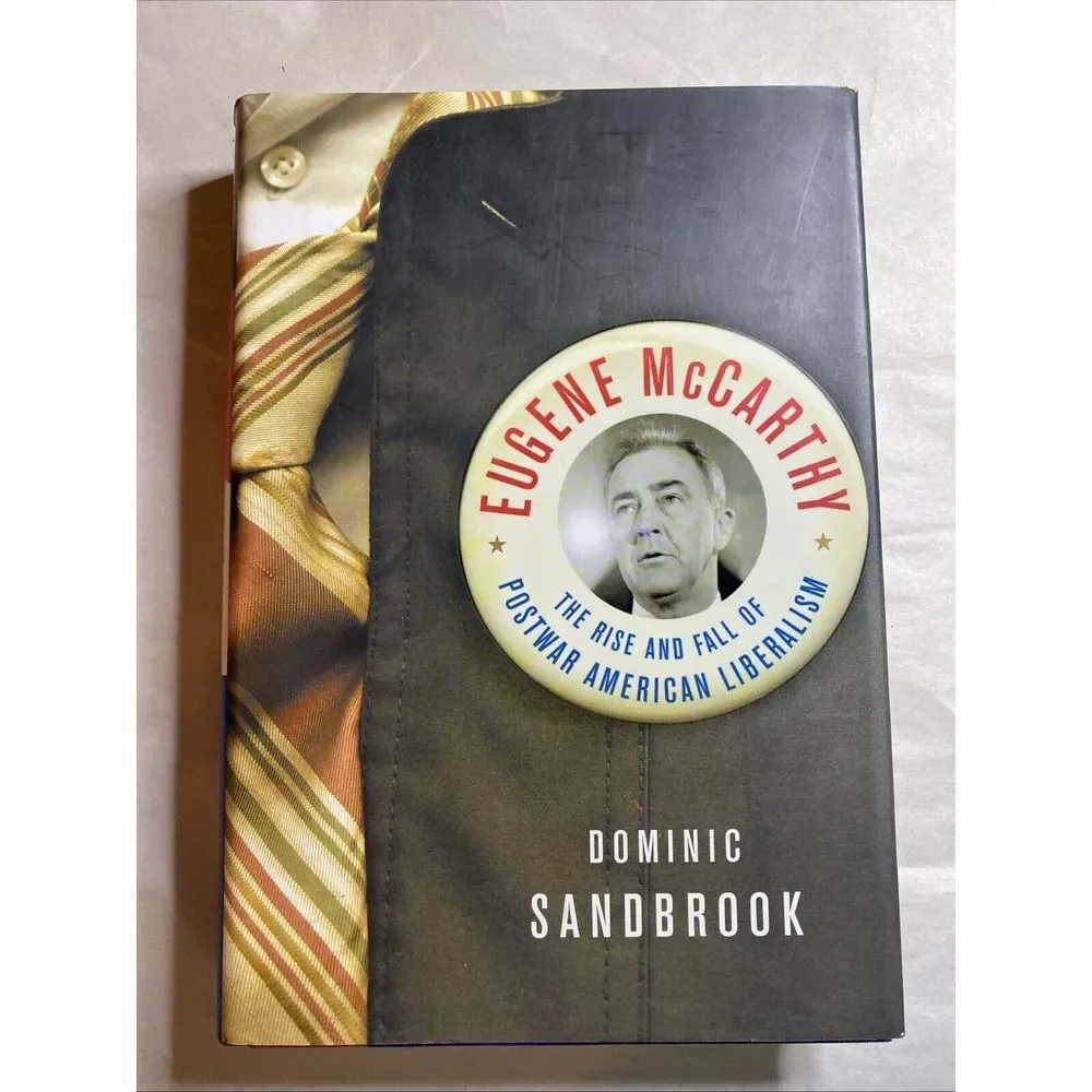 Eugene McCarthy: The Rise and Fall of Postwar American Liberalism First Edition